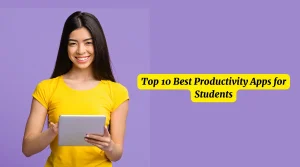 Top 10 Best Productivity Apps for Students